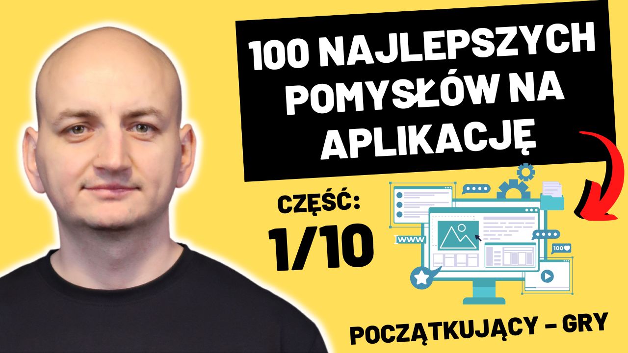 100 Najlepszych Pomysłów Na Aplikacje – Nauczysz Się Programować i Zbudujesz Portfolio (Część 1/10 – Gry)