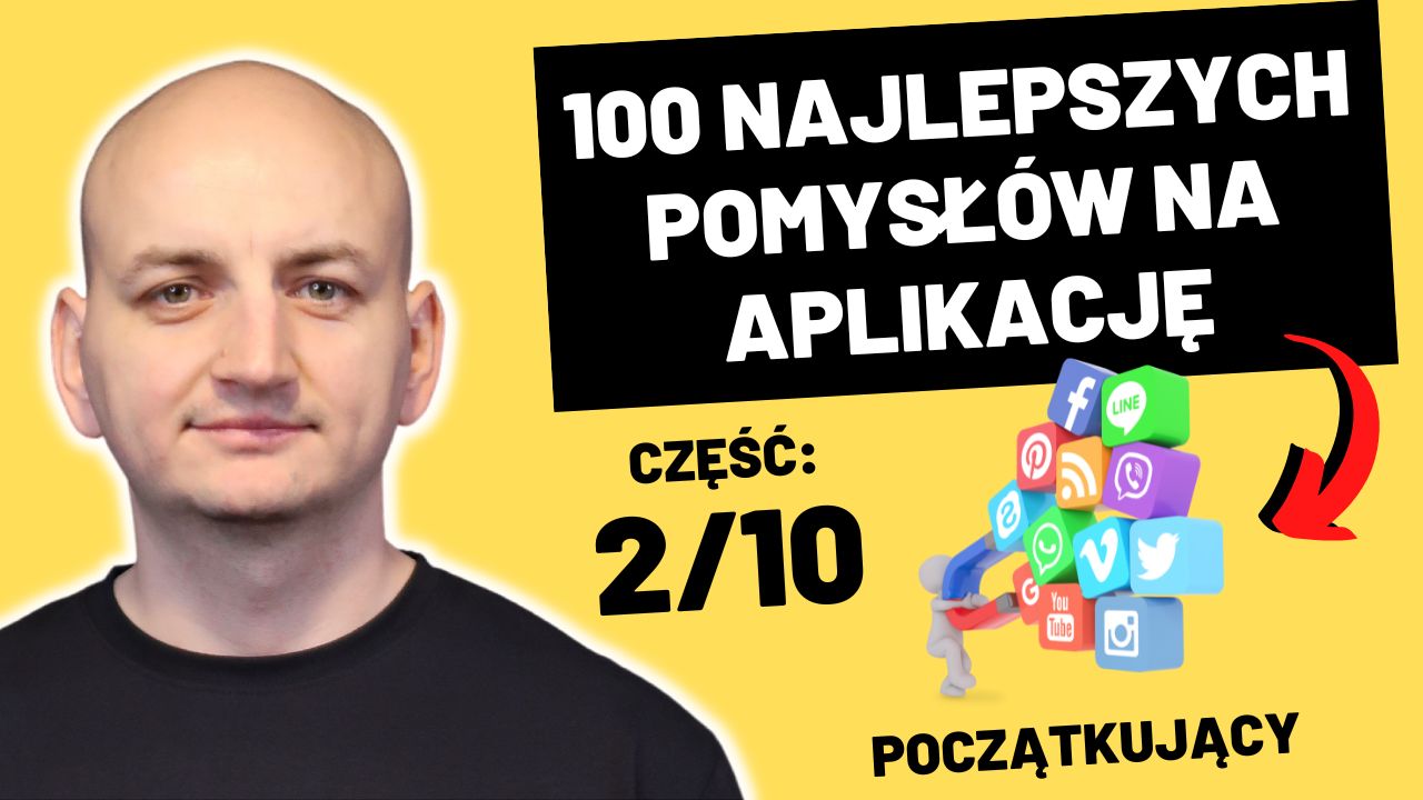 100 Najlepszych Pomysłów Na Aplikacje – Nauczysz Się Programować i Zbudujesz Portfolio (Część 2/10 – Początkujący)