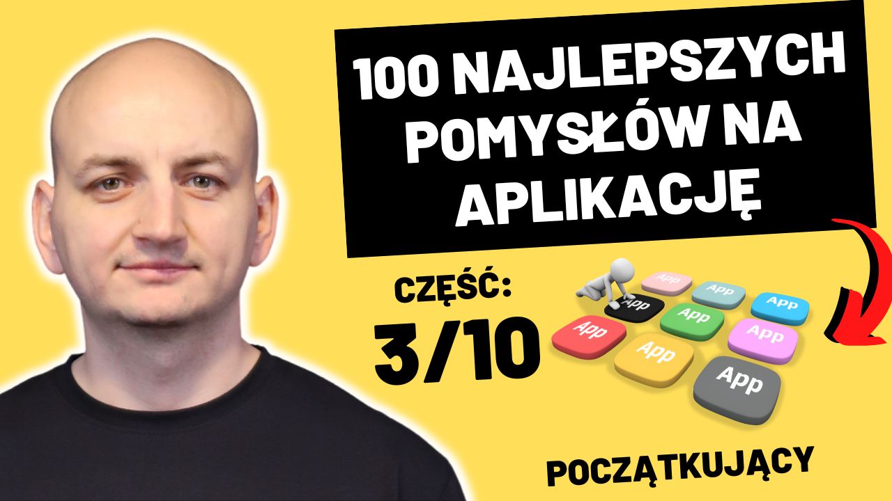 100 Najlepszych Pomysłów Na Aplikacje – Nauczysz Się Programować i Zbudujesz Portfolio (Część 3/10 – Początkujący)