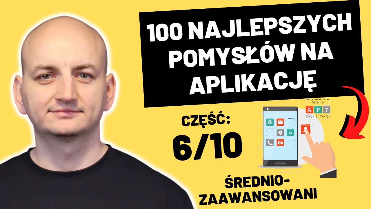 100 Najlepszych Pomysłów Na Aplikacje – Nauczysz Się Programować i Zbudujesz Portfolio (Część 6/10 – Średnio-Zaawansowani)