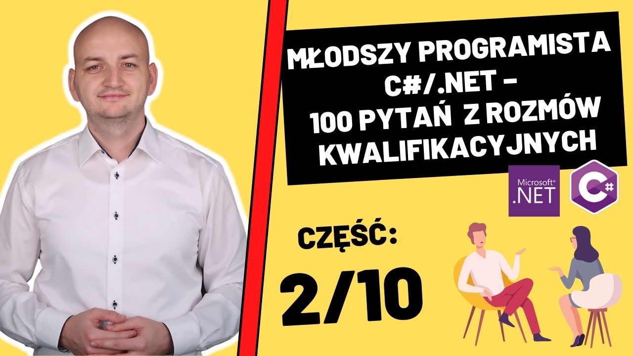 100 Pytań (i Odpowiedzi!) z Rozmów Kwalifikacyjnych Dla Młodszych Programistów C#/.NET (Część 2/10)