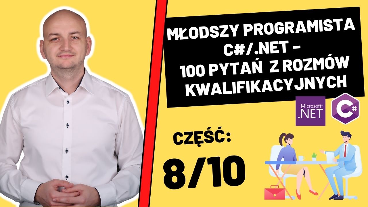 100 Pytań (i Odpowiedzi!) z Rozmów Kwalifikacyjnych Dla Młodszych Programistów C#/.NET (Część 8/10)