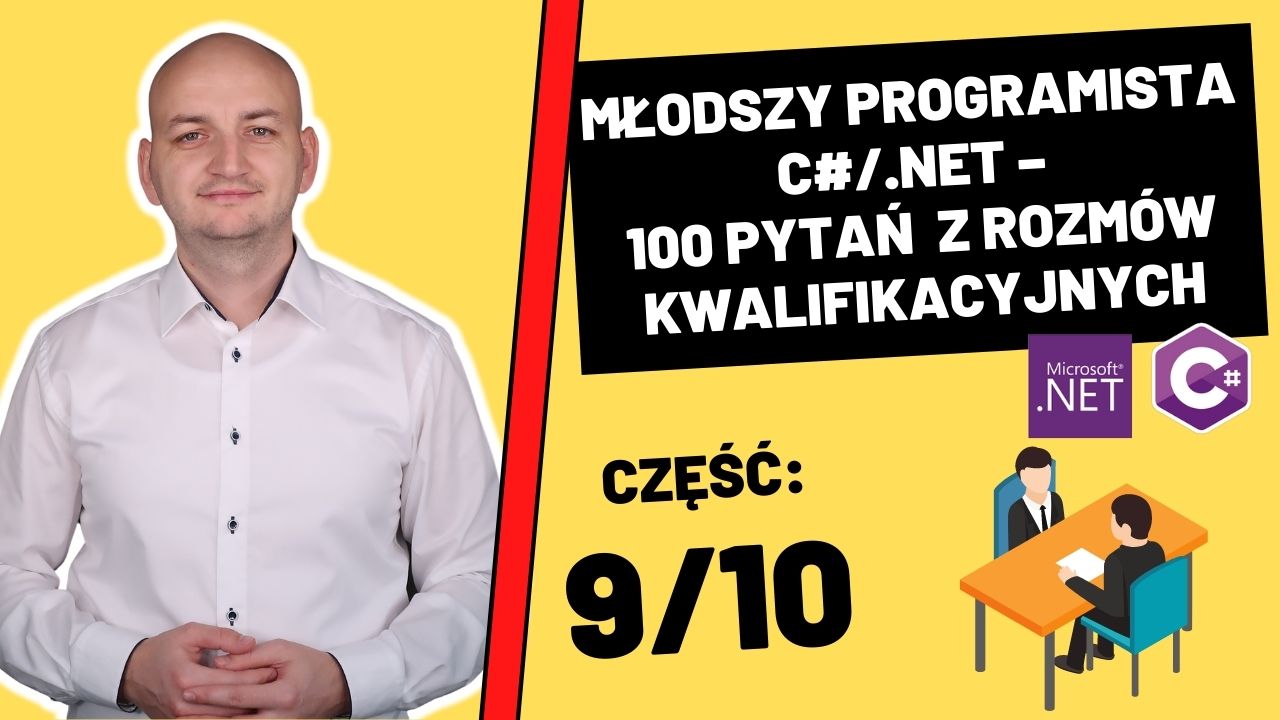 100 Pytań (i Odpowiedzi!) z Rozmów Kwalifikacyjnych Dla Młodszych Programistów C#/.NET (Część 9/10)