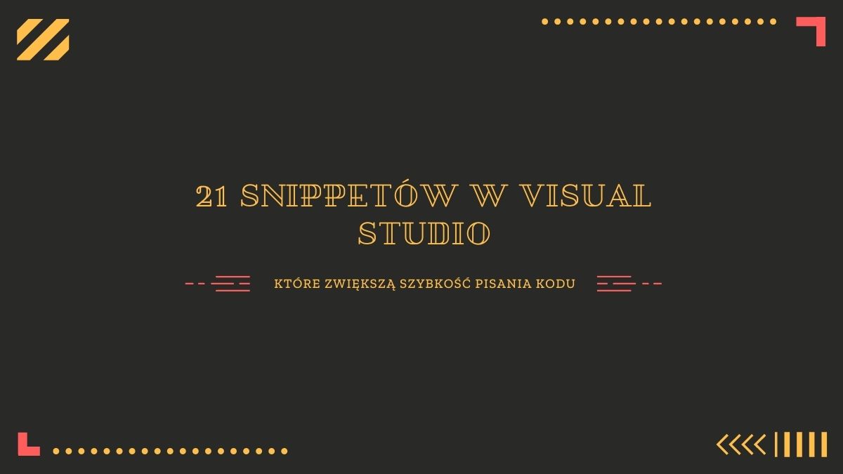 21 Snippetów w Visual Studio, Dzięki Którym Zwiększysz Swoją Produktywność
