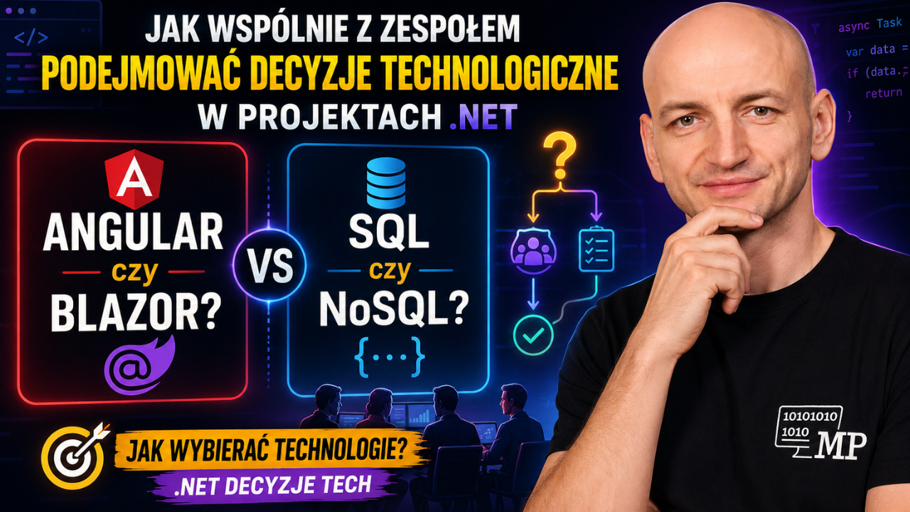 Angular czy Blazor? SQL czy NoSQL? - Jak wspólnie z zespołem podejmować decyzje technologiczne w projektach .NET
