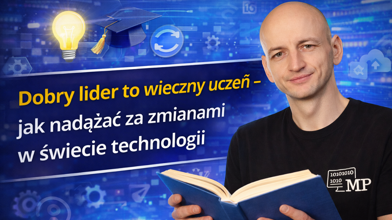 Dobry Lider To Wieczny Uczeń - Jak Nadążać Za Zmianami w Świecie Technologii