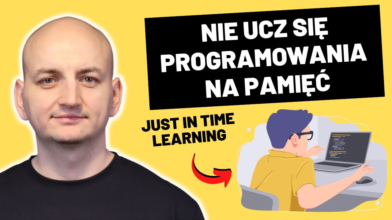 Just In Time Learning – Nie Ucz Się Programowania Na Pamięć