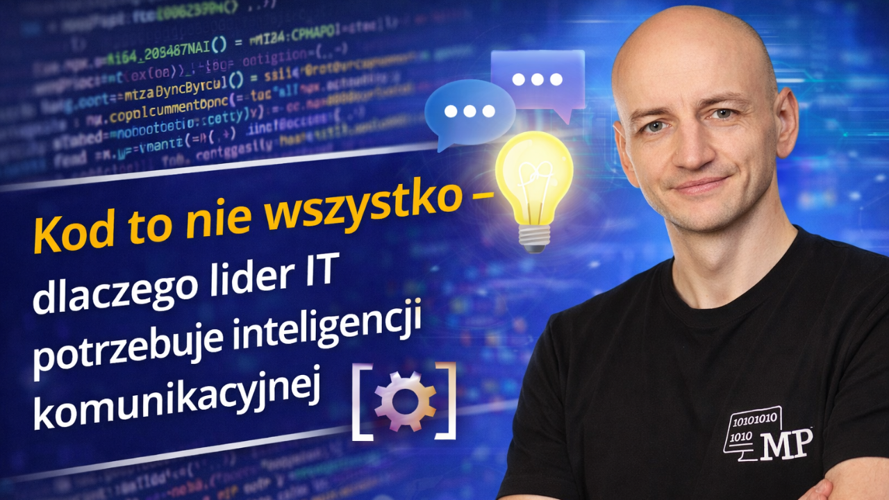 Kod To Nie Wszystko - Dlaczego Lider IT Potrzebuje Inteligencji Komunikacyjnej