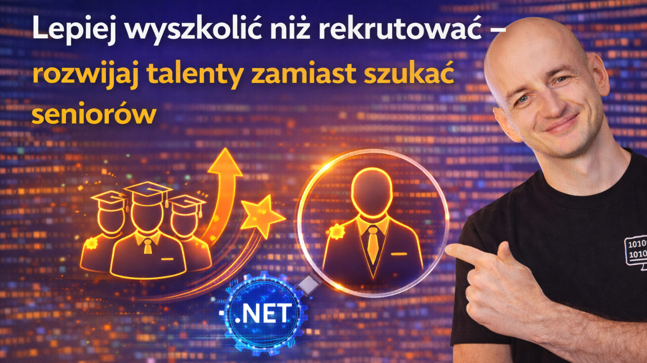 Lepiej Wyszkolić Niż Rekrutować - Rozwijaj Talenty Zamiast Szukać Seniorów
