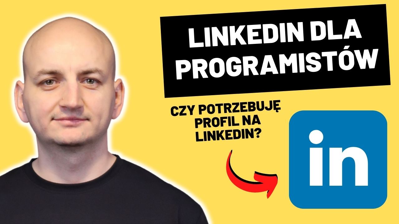 LinkedIn w Pigułce – Dlaczego Każdy Programista Powinien Założyć Swój Profil Na LinkedIn?