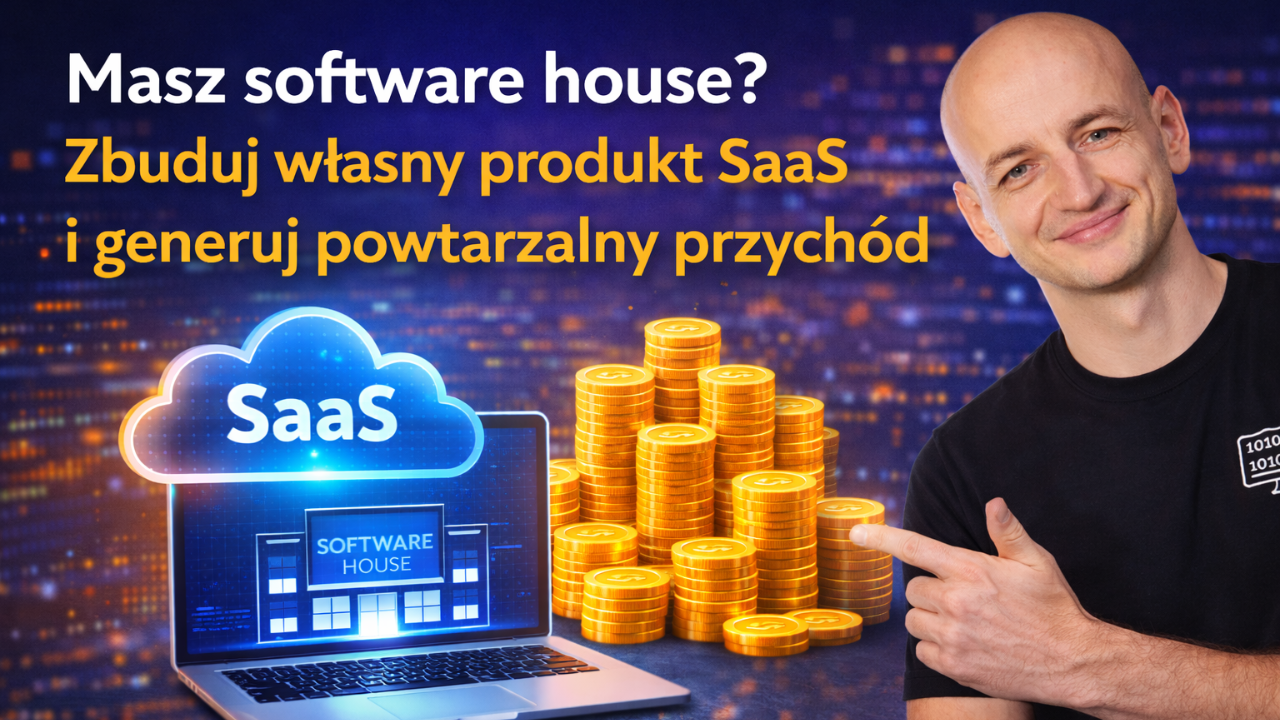 Masz Software House? Zbuduj Własny Produkt SaaS i Generuj Powtarzalny Przychód