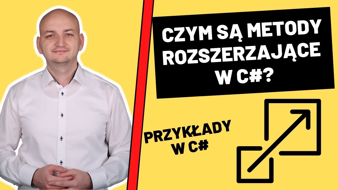 Metody Rozszerzające w C#, Czyli Jak w Łatwy Sposób Rozszerzyć Już Istniejący Typ