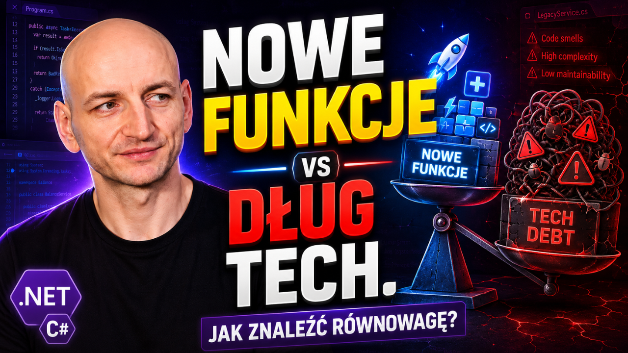 Nowe funkcje kontra dług techniczny - sztuka równowagi w projektach .NET