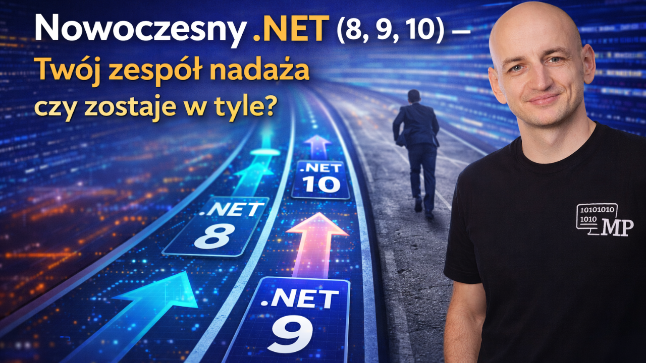 Nowoczesny .NET (8, 9, 10) - Twój Zespół Nadąża Czy Zostaje w Tyle?