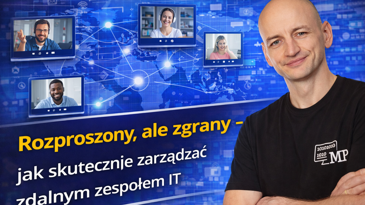 Rozproszony, Ale Zgrany - Jak Skutecznie Zarządzać Zdalnym Zespołem IT