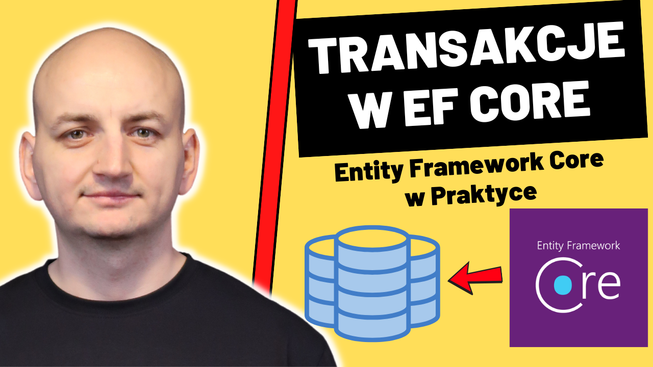 Transakcje w Entity Framework Core – Jak Działają i Jak Je Wykorzystać w Praktyce