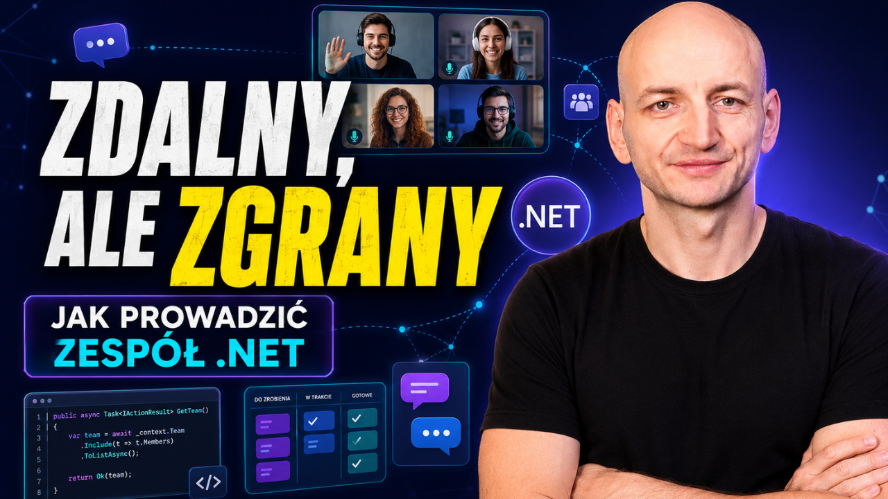 Zdalny, ale zgrany - jak prowadzić rozproszony zespół .NET (narzędzia i dobre praktyki)
